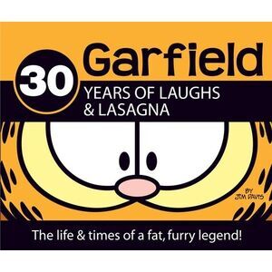 Garfield 30 Years of Laughs & Lasagna: The Life & Times of a Fat, Furry Legend!
